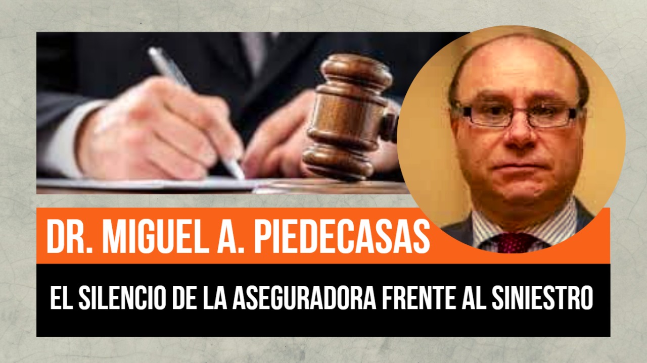 EL SILENCIO DE LA ASEGURADORA FRENTE AL SINIESTRO: Contamos con la palabra del Dr. Miguel Piedecasas, abogado especializado en derecho de seguros y un verdadero doctrinario en la materia, para abordar el estudio de este tema.